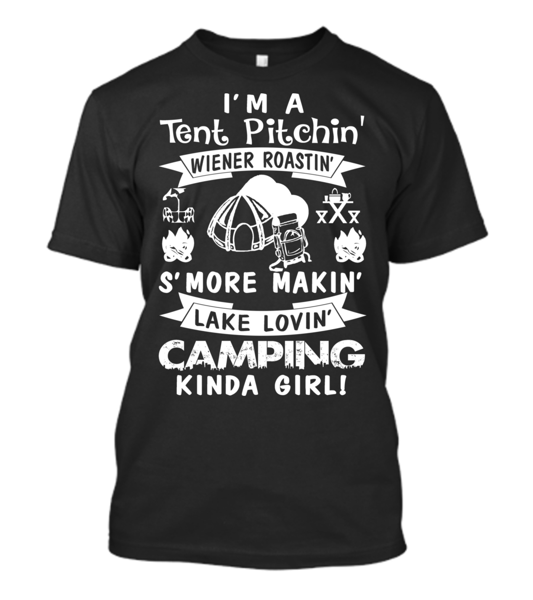 I'm A Tent Pitchin' Wiener Roastin' S'more Makin' Lake Lovin' Camping Kinda Girl T-Shirt