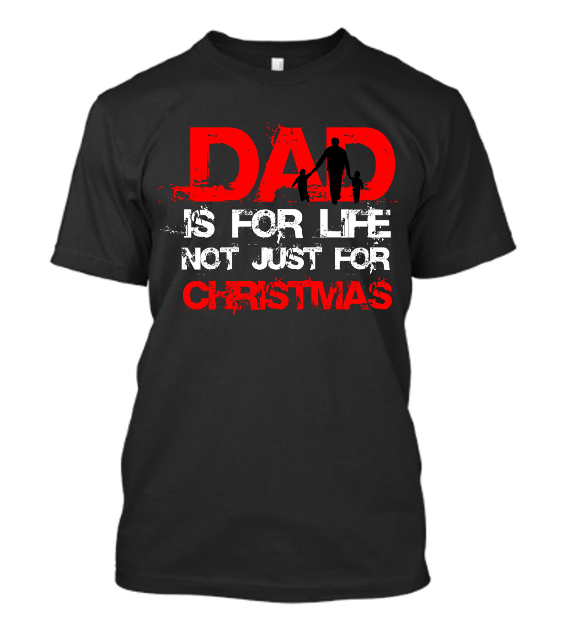DAD IS FOR LIFE NOT JUST FOR CHRISTMAS T-Shirt