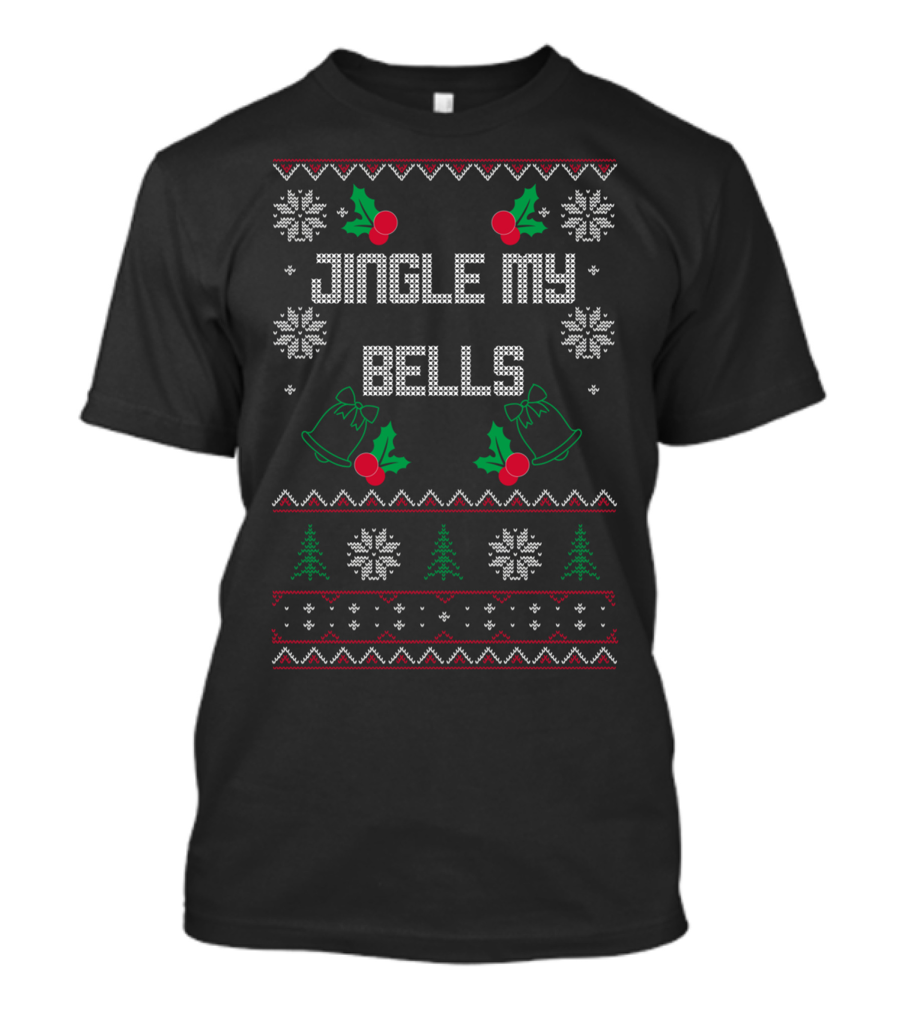 Jingle My Bells Ugly Sweater Christmas Snowflakes Holly Trees T-Shirt