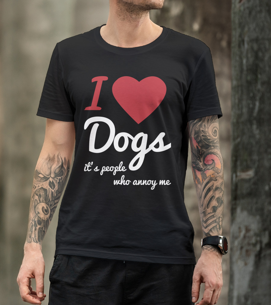 I Love Dogs It's People Who Annoy Me T-Shirt
