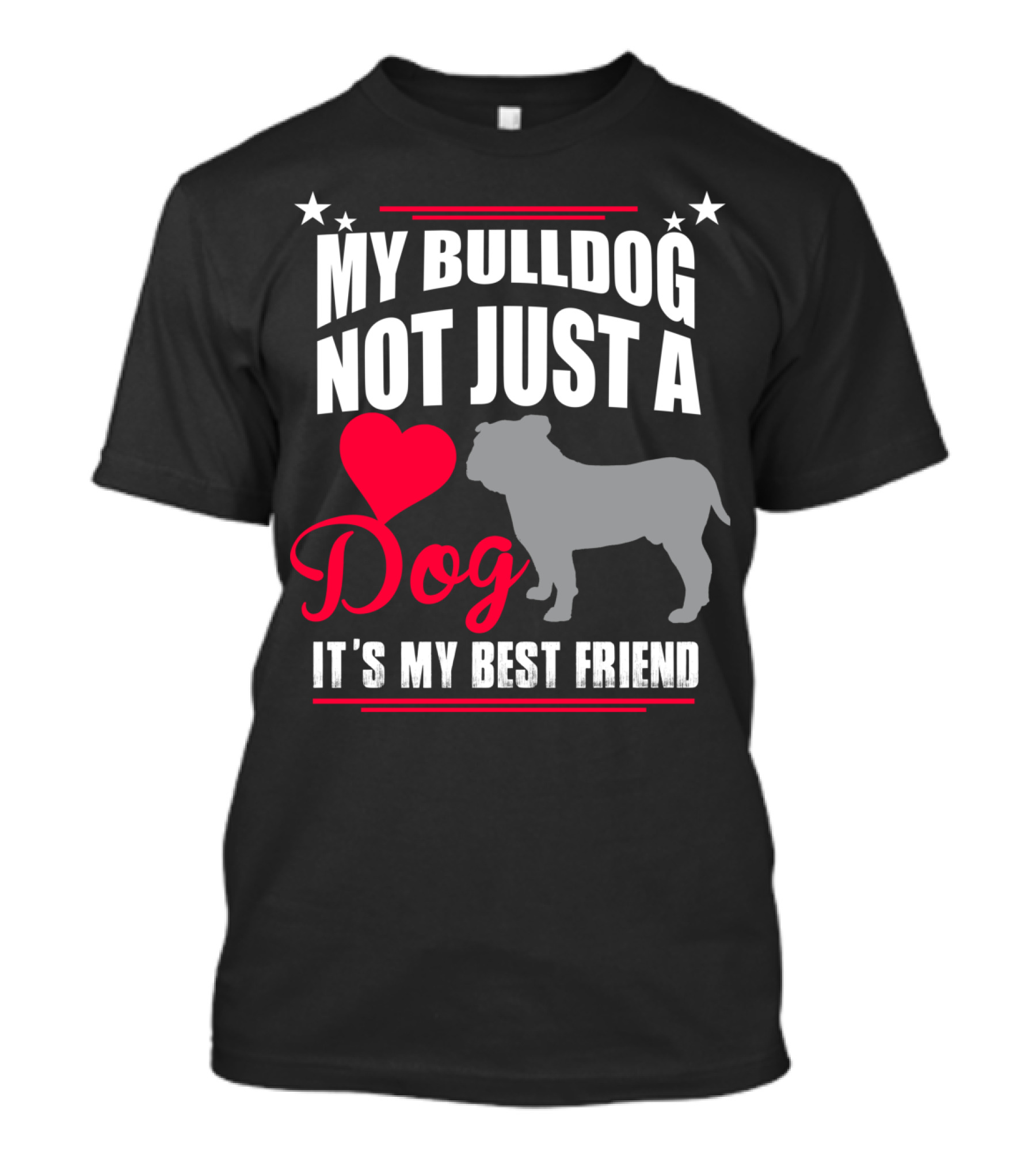 MY BULLDOG NOT JUST A DOG IT'S MY BEST FRIEND T-Shirt