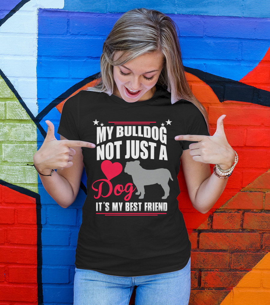 MY BULLDOG NOT JUST A DOG IT'S MY BEST FRIEND T-Shirt