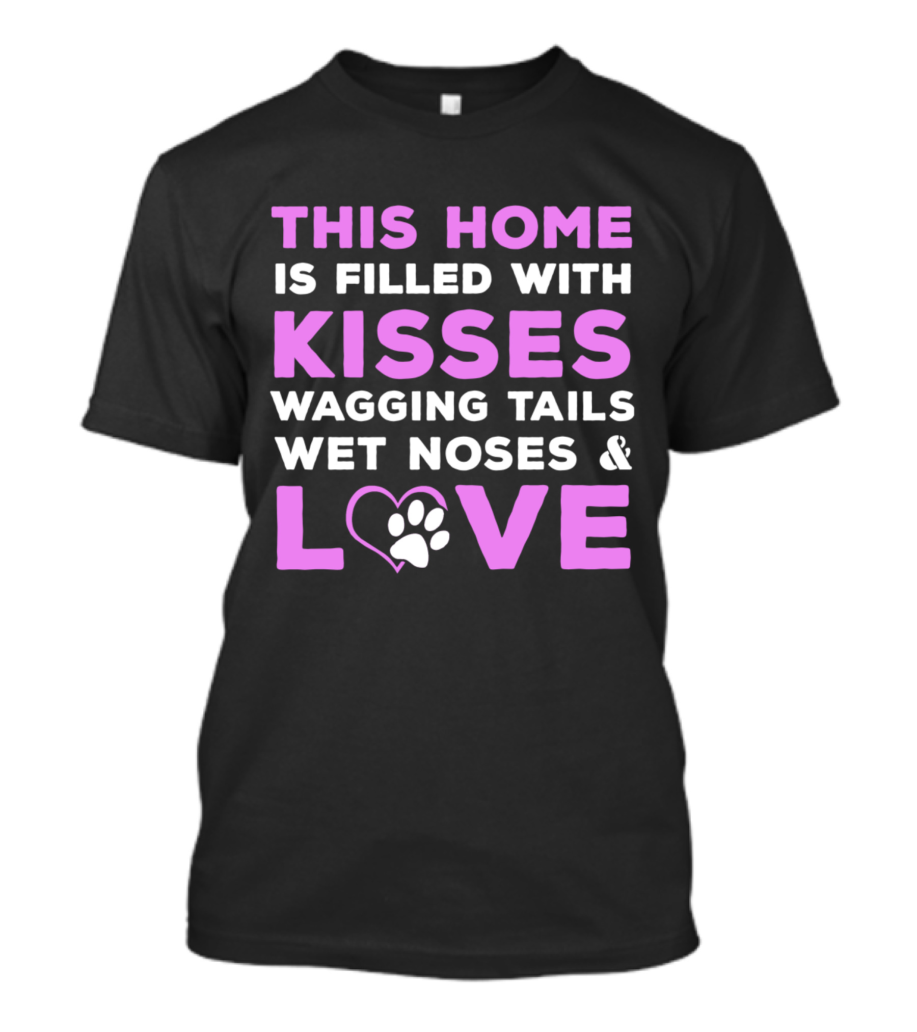 THIS HOME IS FILLED WITH KISSES WAGGING TAILS WET NOSES And LOVE T-Shirt