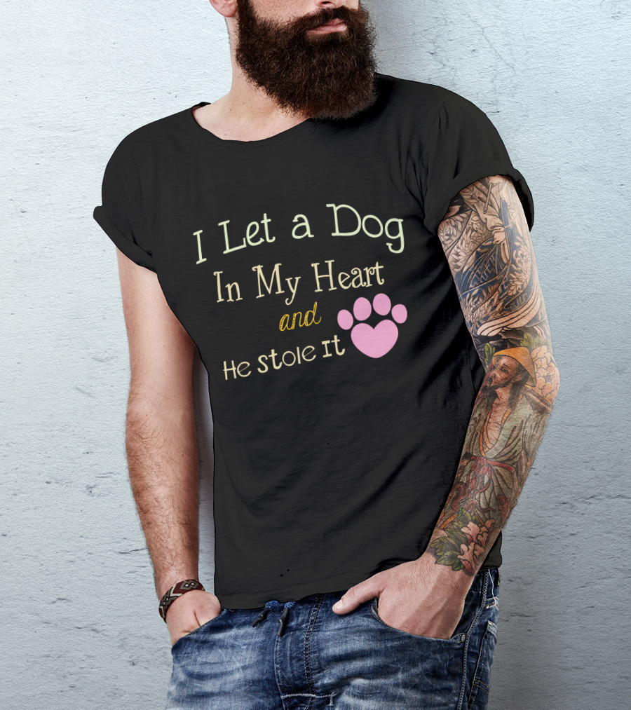 I Let A Dog In My Heart And He Stole It T-Shirt