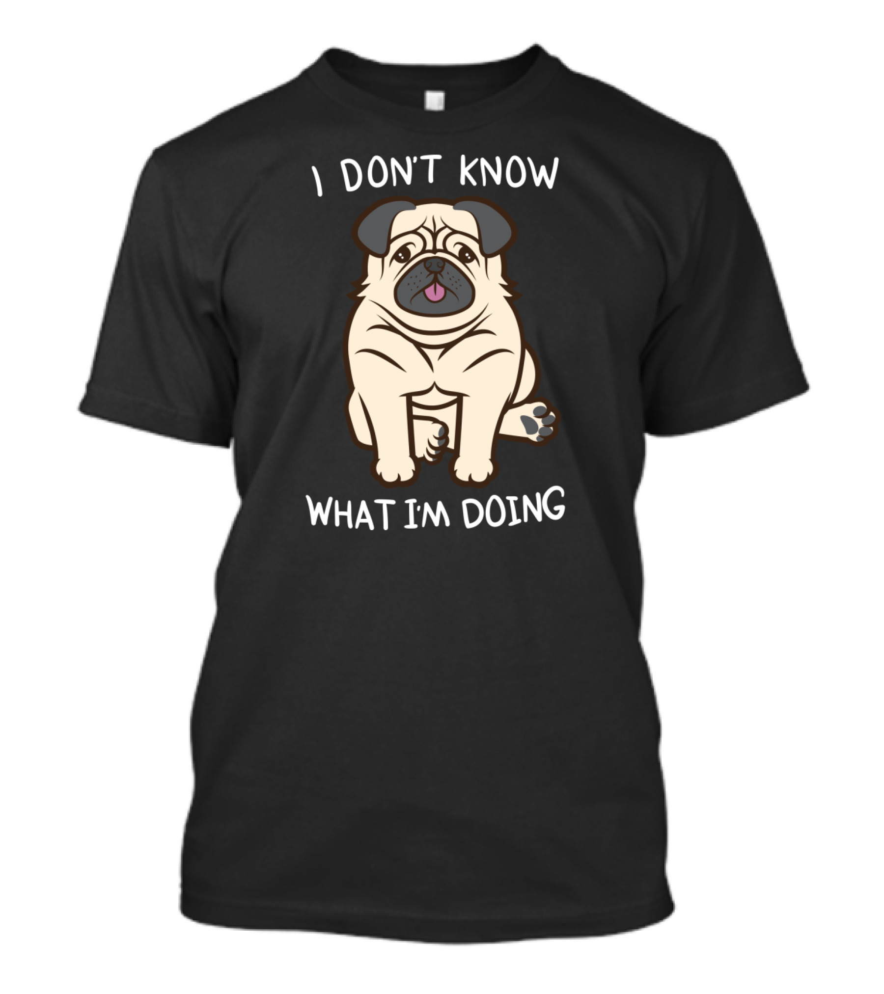 I Don't Know What I'm Doing Pug Image T-Shirt
