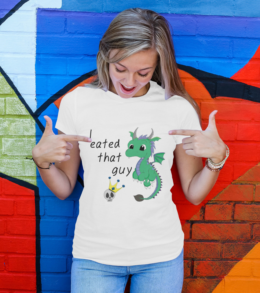 I Eated That Guy Baby Dragon With Skull And Crown T-Shirt