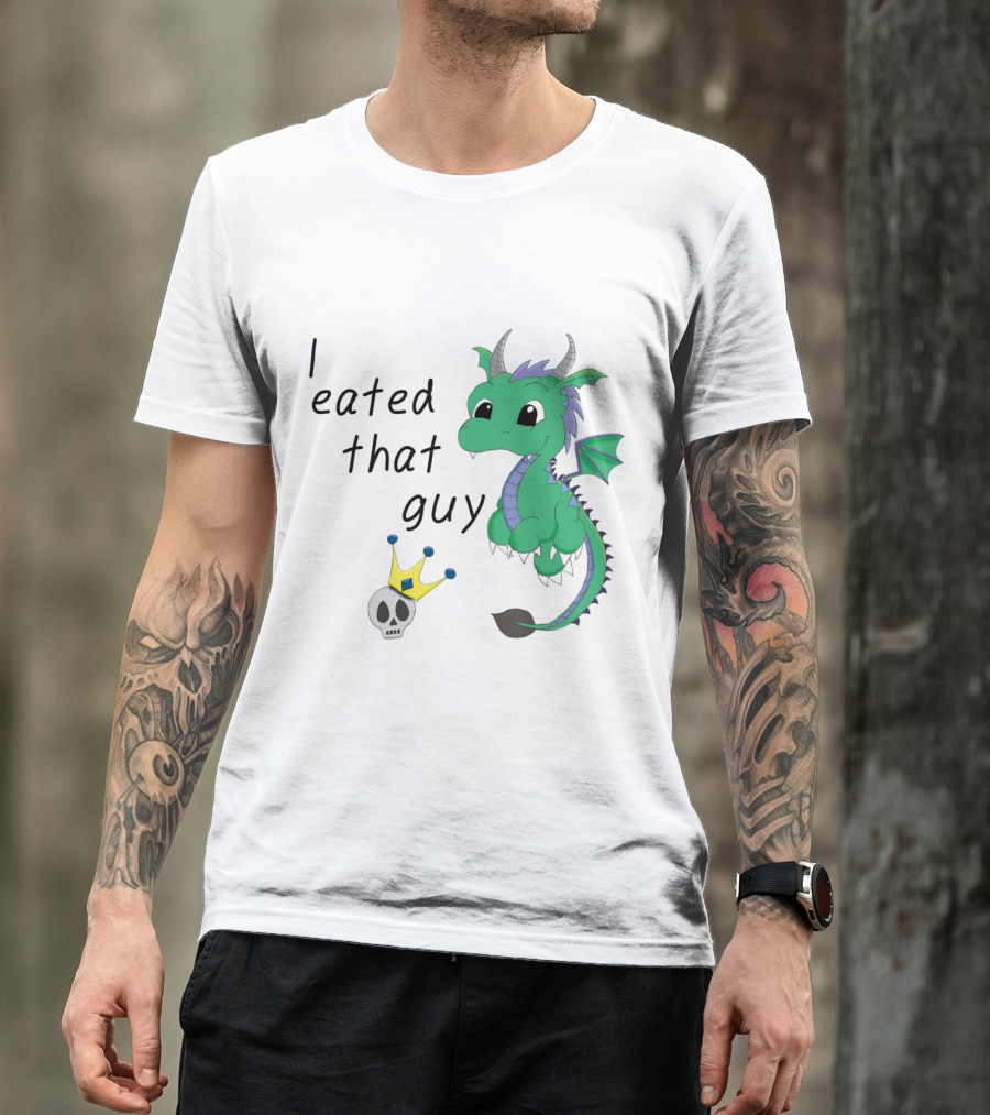 I Eated That Guy Baby Dragon With Skull And Crown T-Shirt