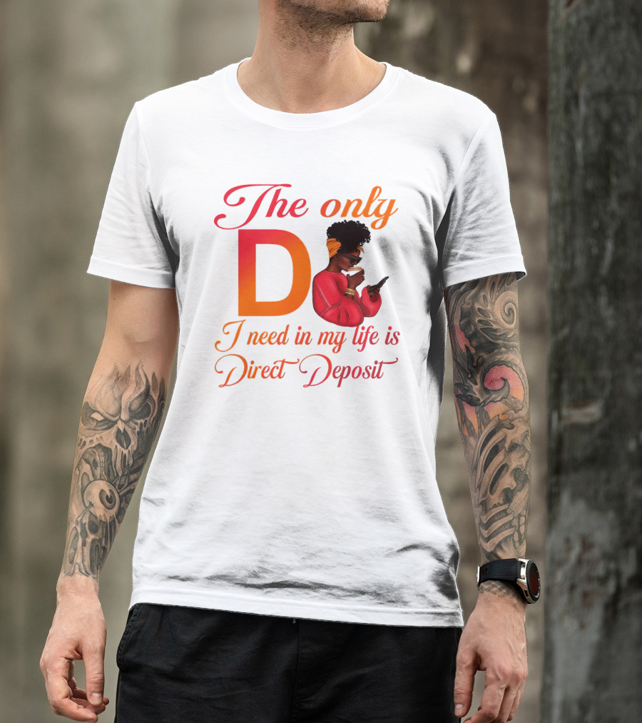 The Only D I Need In My Life Is Direct Deposit Bold Text Woman With Glasses, Headband, Coffee, And Phone T-Shirt