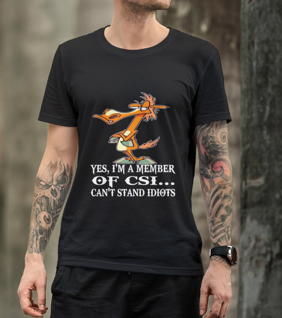 Yes I'm A Member Of CSI Can't Stand Idiots Cartoon Character T-Shirt