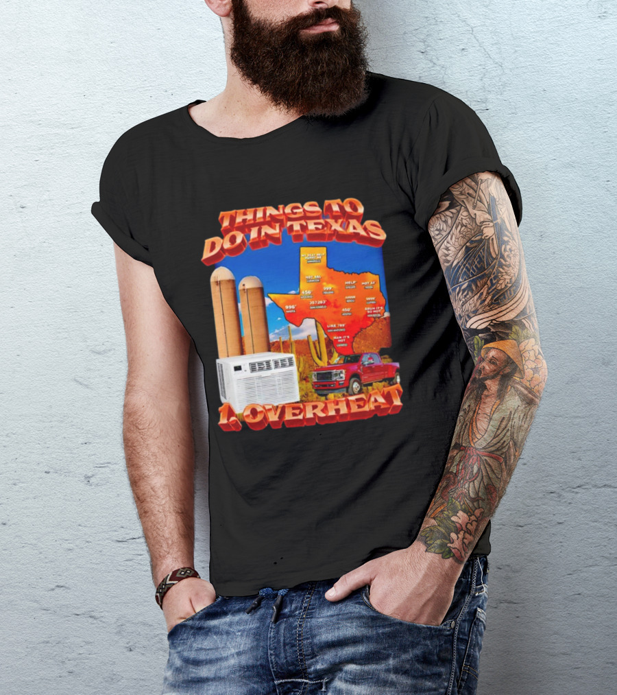 Things To Do In Texas Overheat Map Weather Temperatures Truck Air Conditioner Silos Cactus T-Shirt