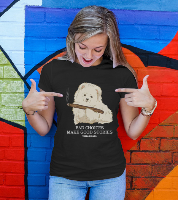 Bad Choices Make Good Stories Funny Dog Threadheads T-Shirt