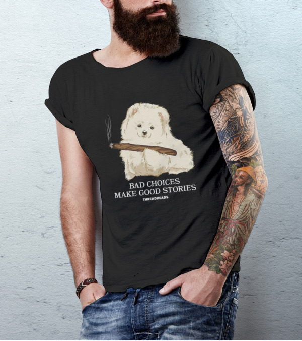 Bad Choices Make Good Stories Funny Dog Threadheads T-Shirt