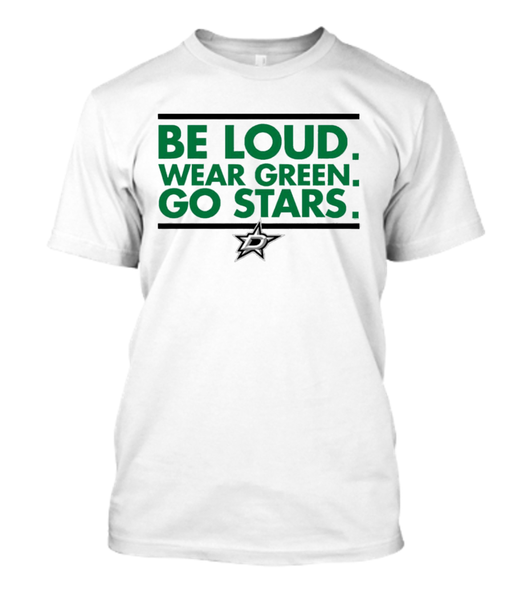 Be Loud Wear Green Go Stars Dallas Stars Motivation T-Shirt