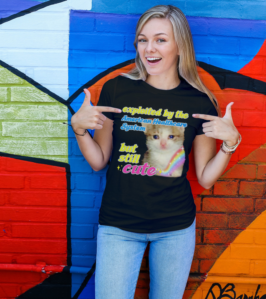 Exploited By The American Healthcare System But Still Cute With Rainbow Kitten T-Shirt