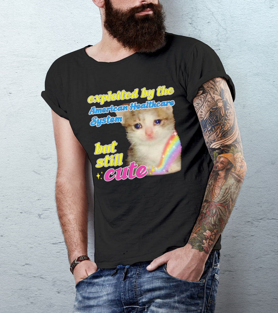 Exploited By The American Healthcare System But Still Cute With Rainbow Kitten T-Shirt