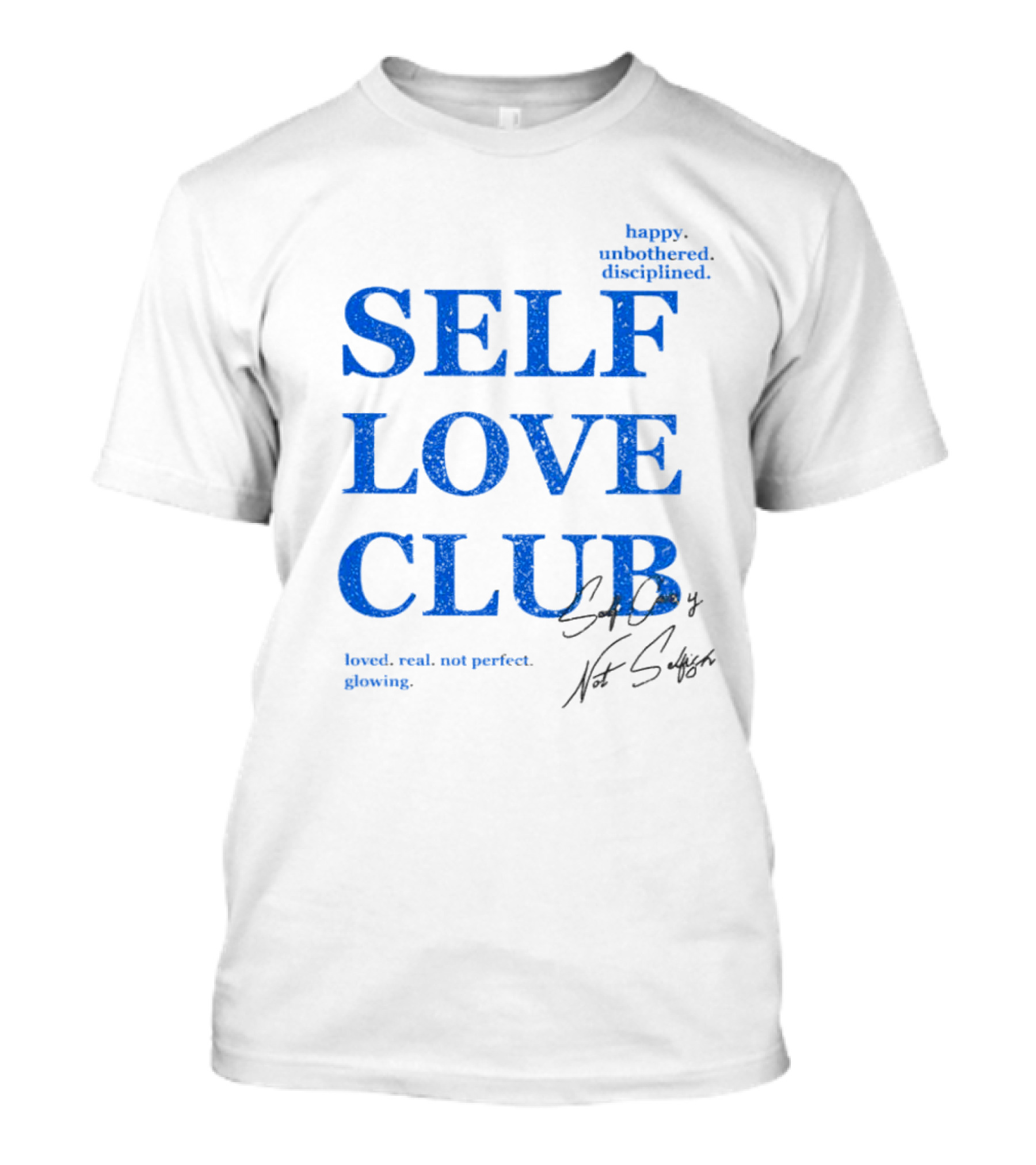 SELF LOVE CLUB Signature Happy Unbothered Disciplined Loved Real Not Perfect Glowing T-Shirt