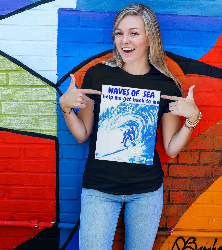 Waves Of Sea Help Me Get Back To Me Surfer Riding Blue Ocean Waves T-Shirt