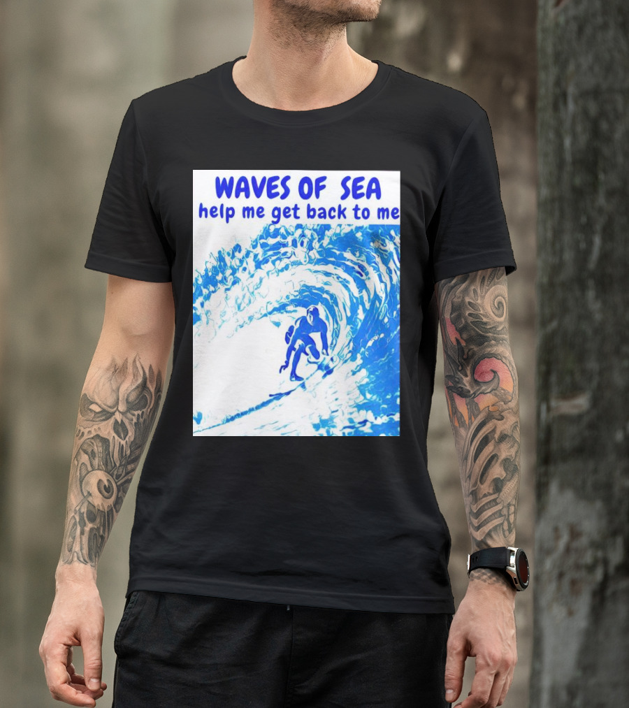 Waves Of Sea Help Me Get Back To Me Surfer Riding Blue Ocean Waves T-Shirt