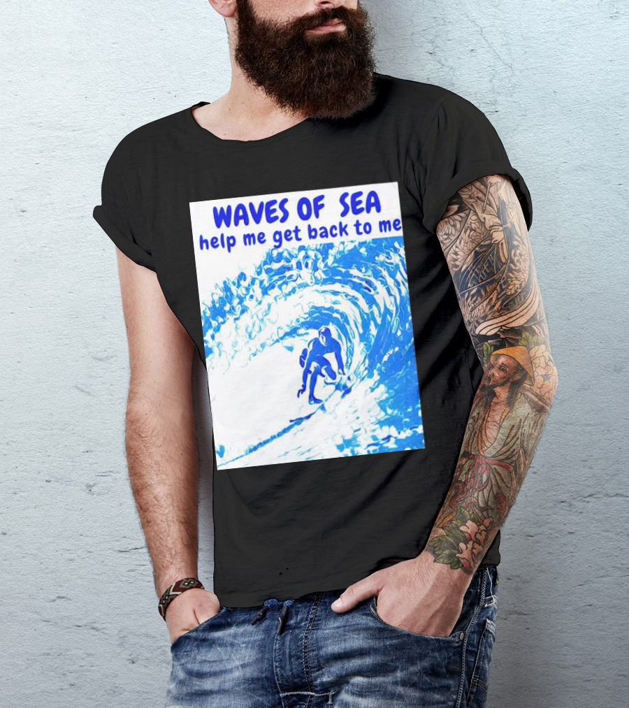 Waves Of Sea Help Me Get Back To Me Surfer Riding Blue Ocean Waves T-Shirt