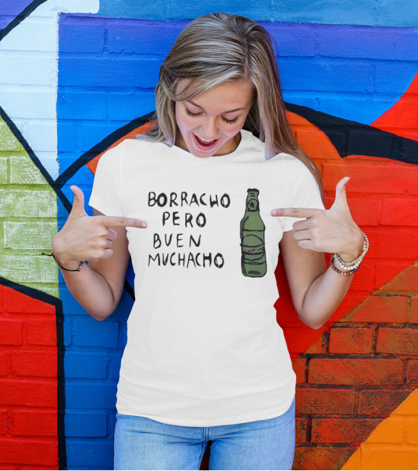 Borracho Pero Buen Muchacho Green Beer Bottle T-Shirt
