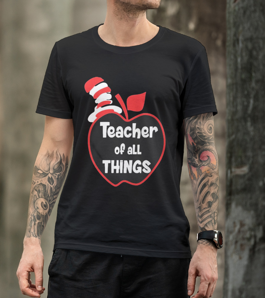 Teacher Of All Things Dr Seuss Inspired Apple Hat T-Shirt