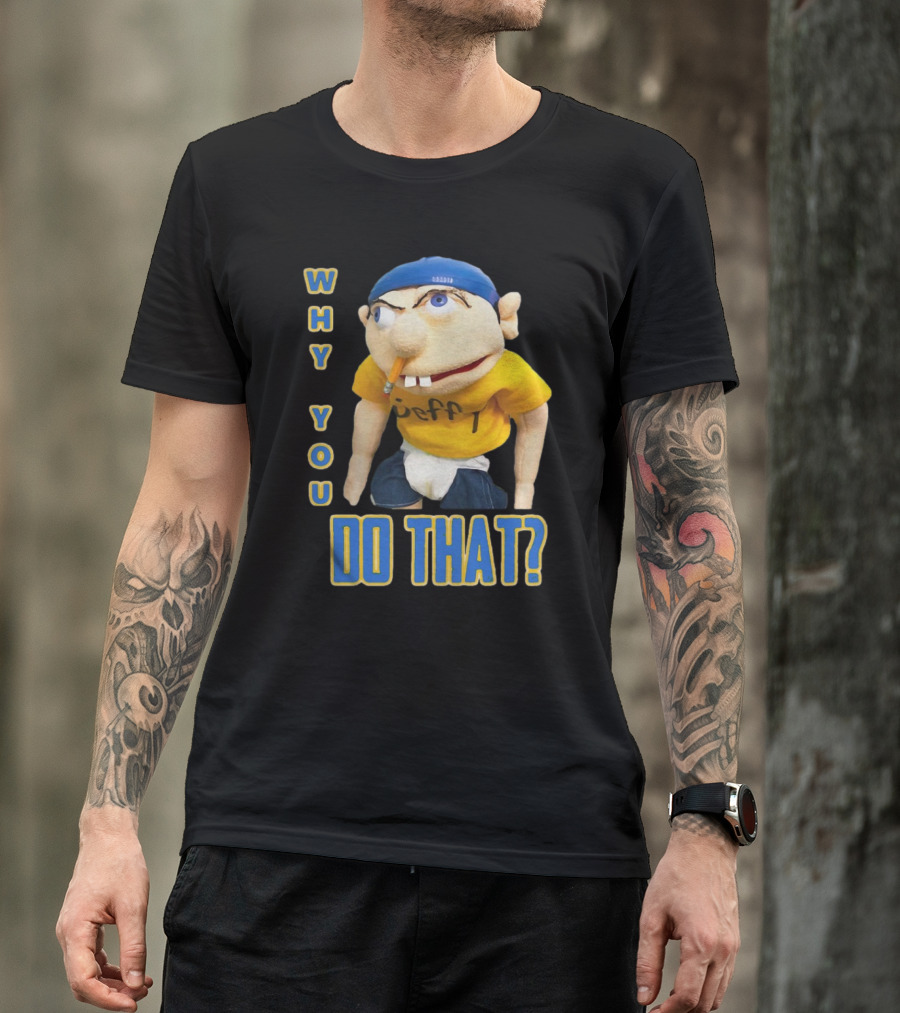 Why You Do That Jeffy SML T-Shirt