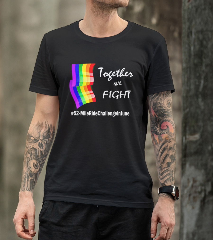 Together We Fight 52-Mile Ride Challenge In June Rainbow Flag T-Shirt