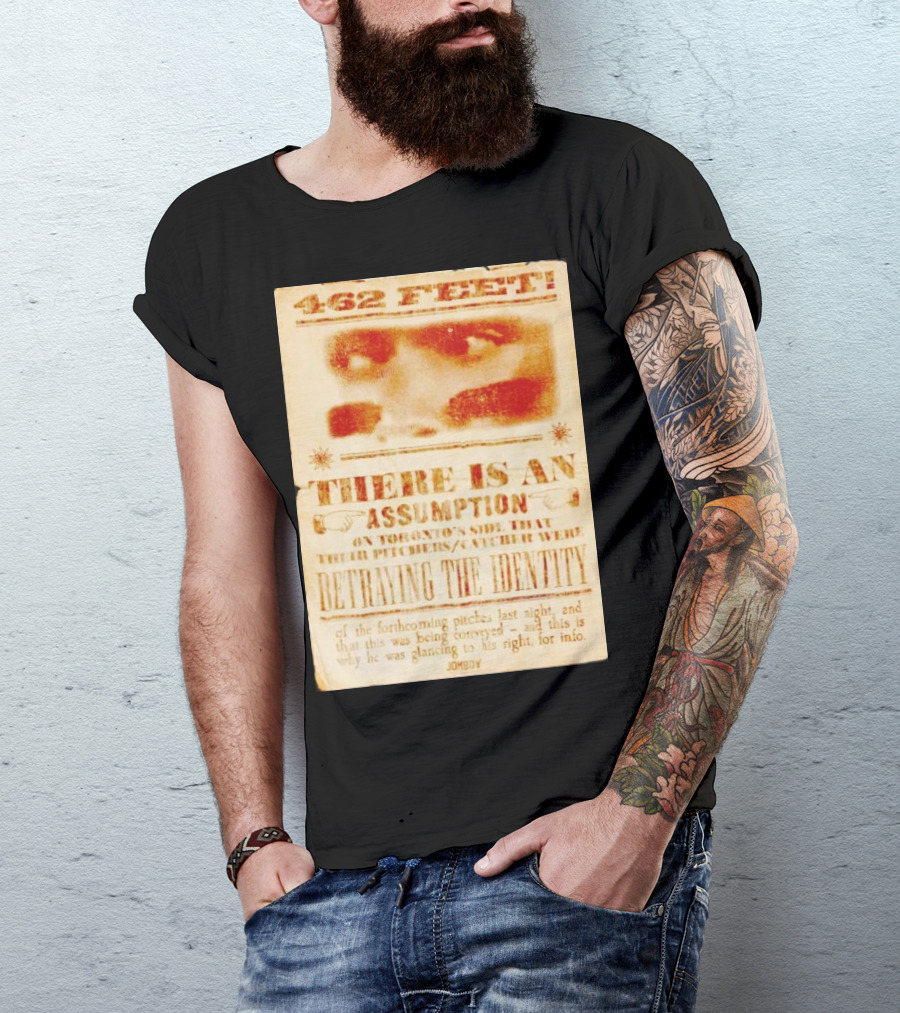 462 Feet There Is An Assumption On Yankees Side Betraying The Identity Jomboy T-Shirt