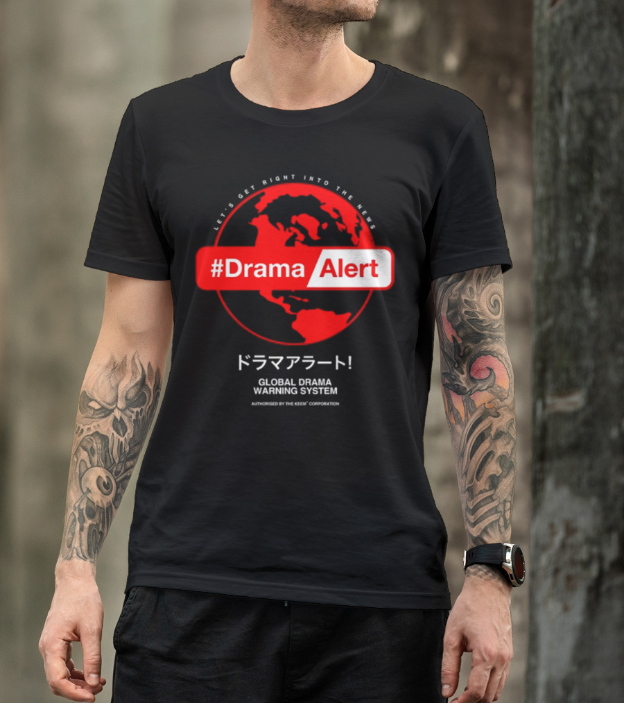 Let's Get Right Into The News #DramaAlert Global Drama Warning System Authorized By The Keem Corporation T-Shirt