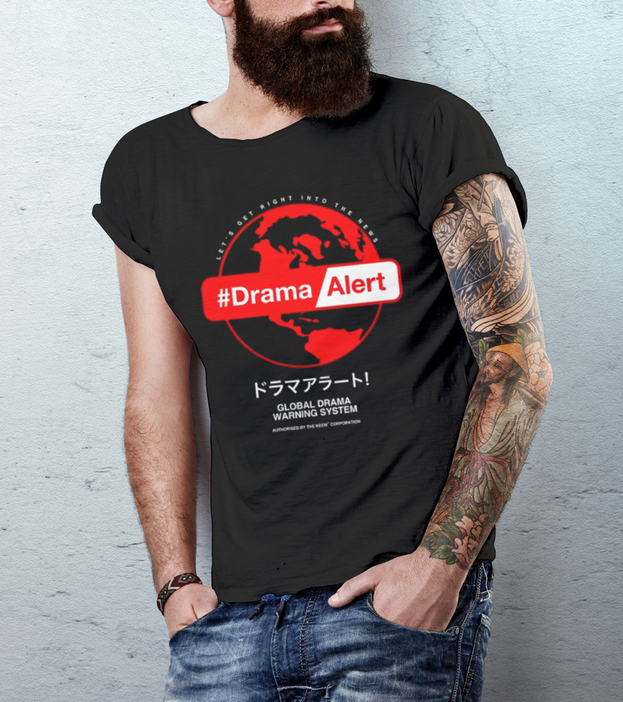 Let's Get Right Into The News #DramaAlert Global Drama Warning System Authorized By The Keem Corporation T-Shirt