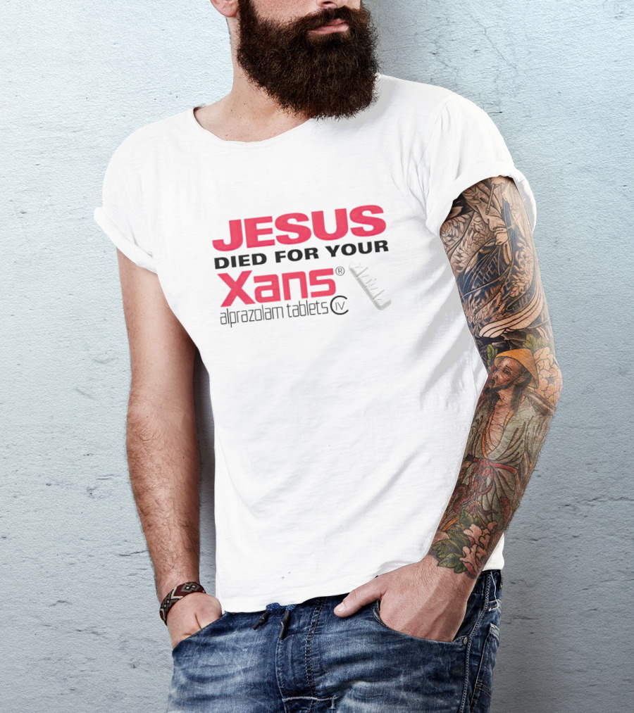 Jesus Died For Your Xans Alprazolam Tablets T-Shirt