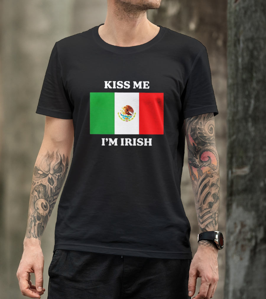 Kiss Me I'm Irish With Mexican Flag Colors T-Shirt