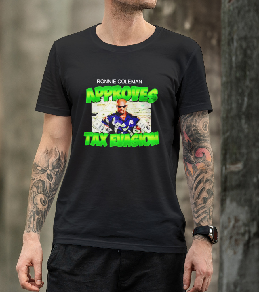 Ronnie Coleman Approves Tax Evasion Money Image T-Shirt