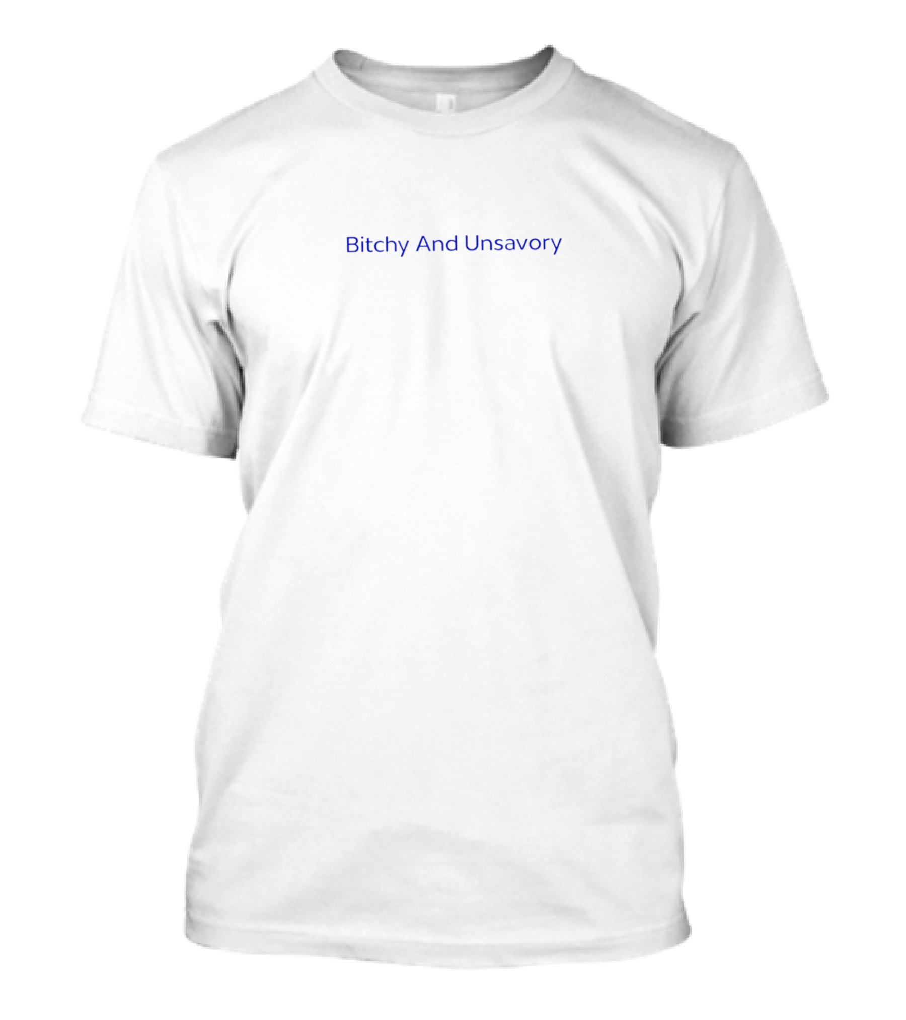 Bitchy And Unsavory T-Shirt