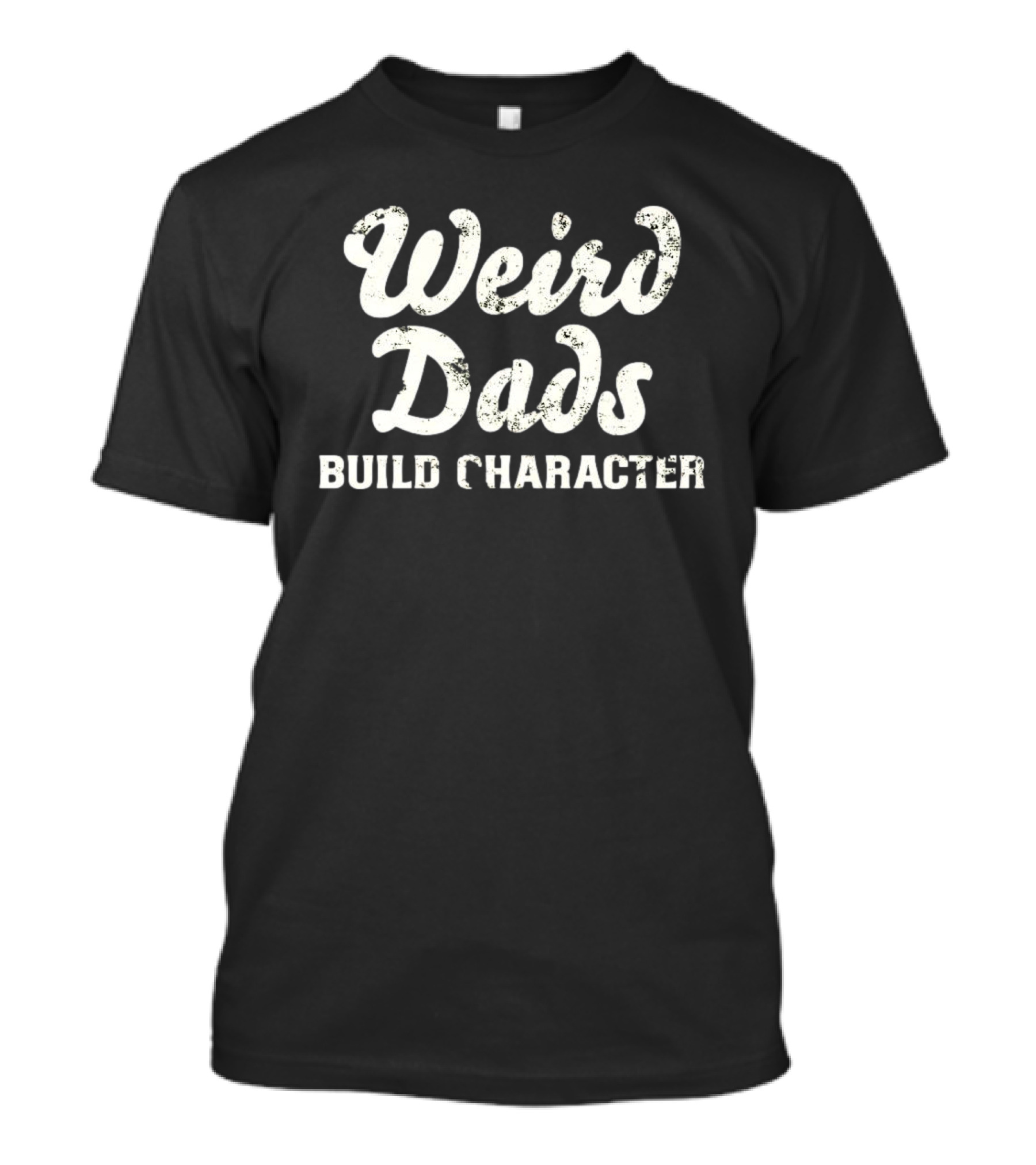Weird Dads Build Character T-Shirt