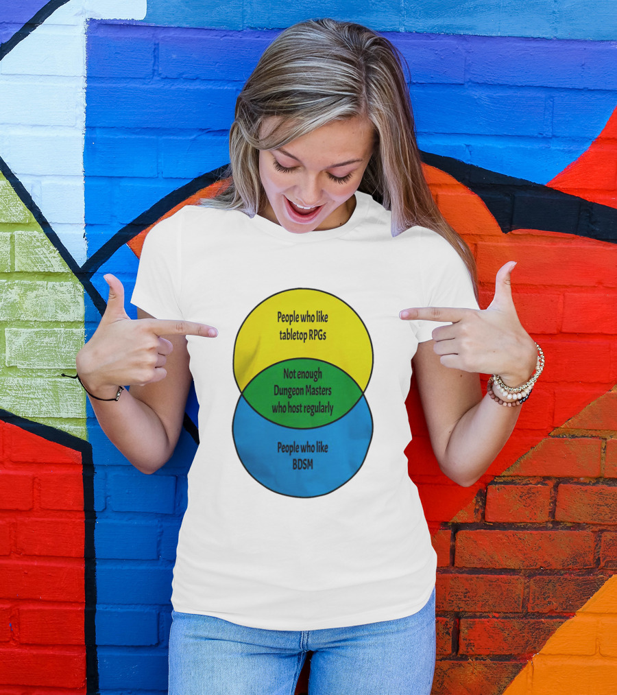 People Who Like Tabletop RPGs Not Enough Dungeon Masters Who Host Regularly People Who Like BDSM T-Shirt