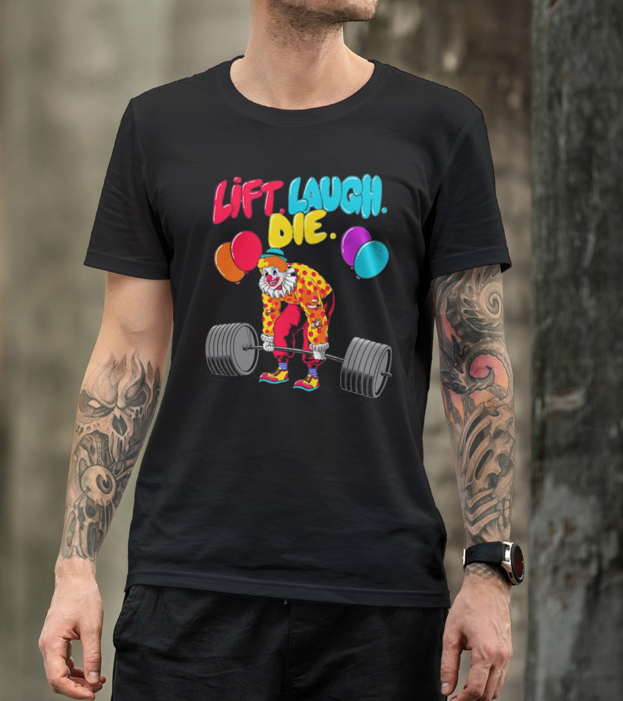 Lift Laugh Die Clown Barbell Balloons T-Shirt
