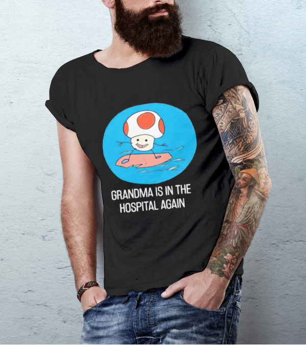Grandma Is In The Hospital Again Toad Surfing Adventure T-Shirt