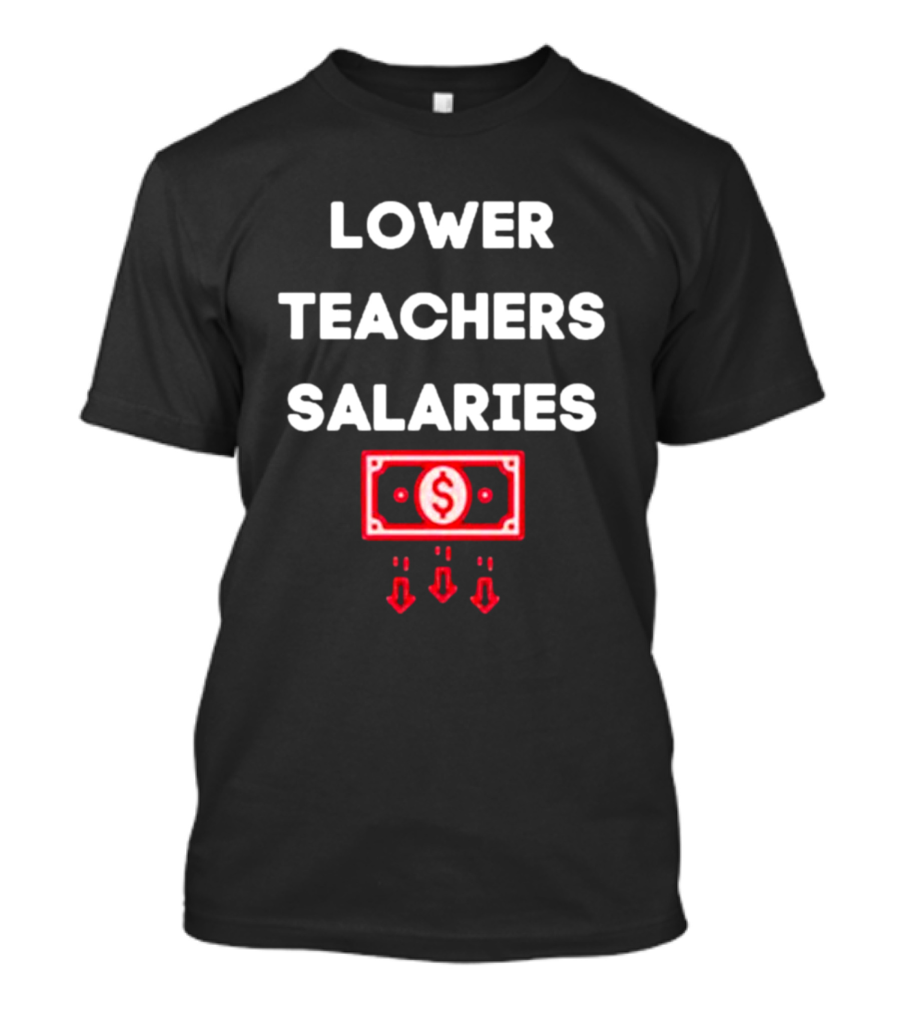 LOWER TEACHERS SALARIES MONEY AND ARROWS T-Shirt