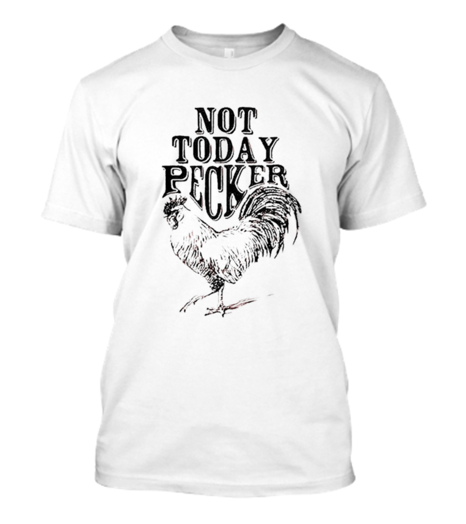 Not Today Pecker Chicken Rooster T-Shirt
