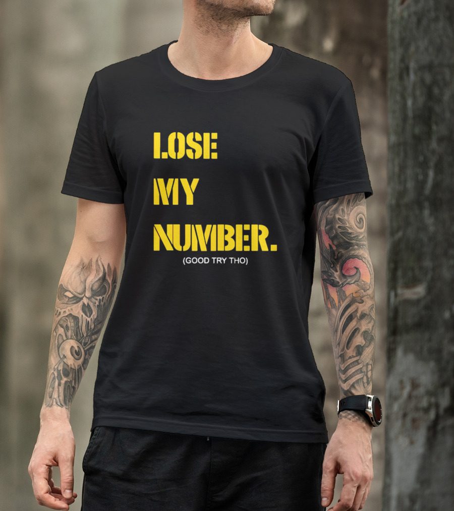 LOSE MY NUMBER GOOD TRY THO T-Shirt