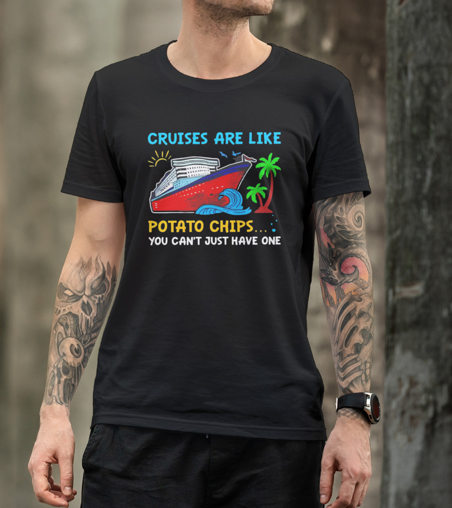 Cruises Are Like Potato Chips You Can’t Just Have One Ocean Sun Palms T-Shirt