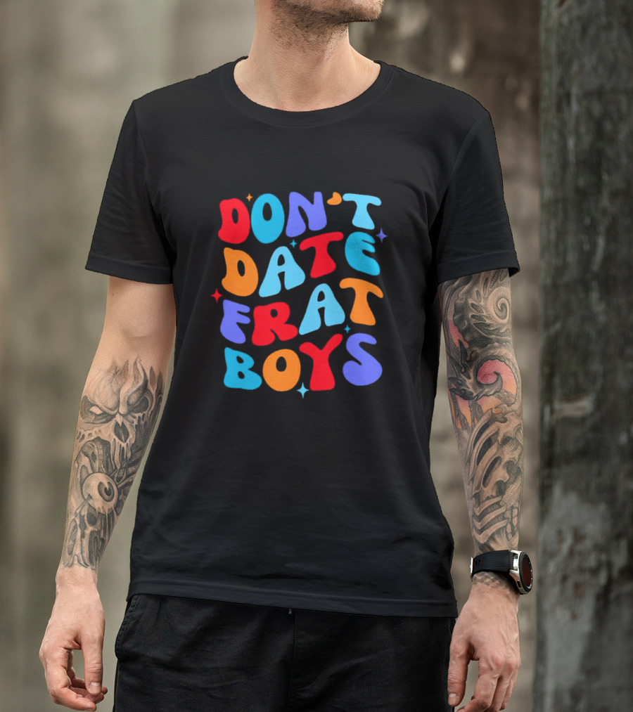 Don't Date Frat Boys Colorful Retro Font T-Shirt