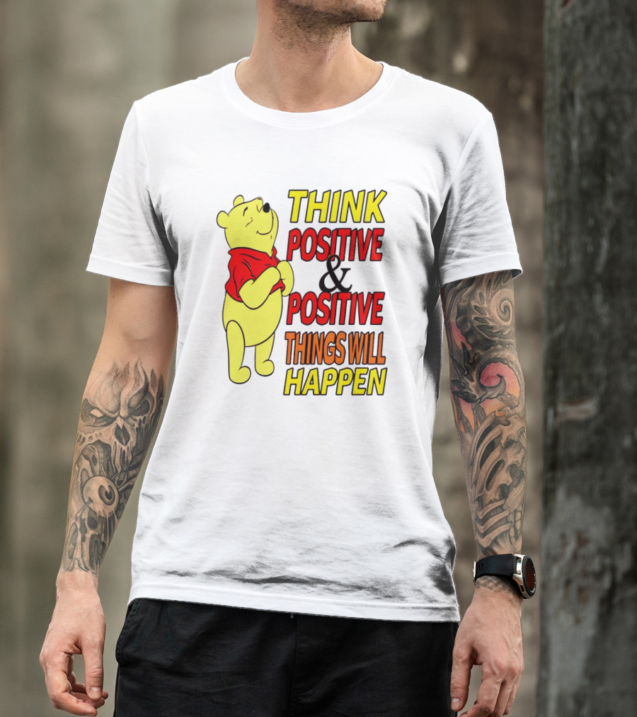 Think Positive And Positive Things Will Happen Winnie The Pooh T-Shirt