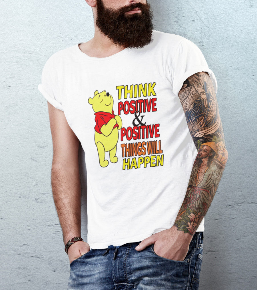 Think Positive And Positive Things Will Happen Winnie The Pooh T-Shirt