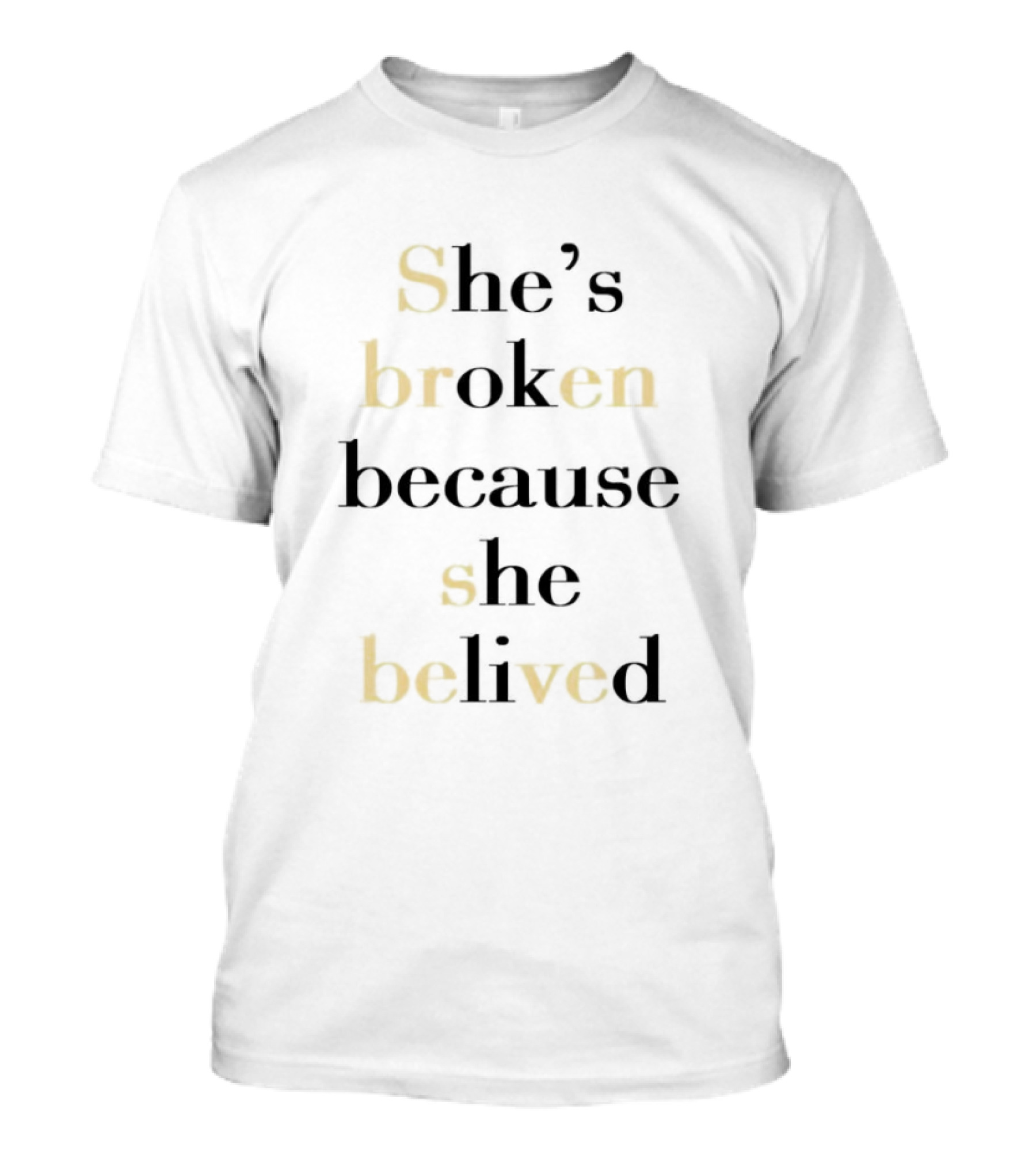 She’s Broken Because She Belived T-Shirt
