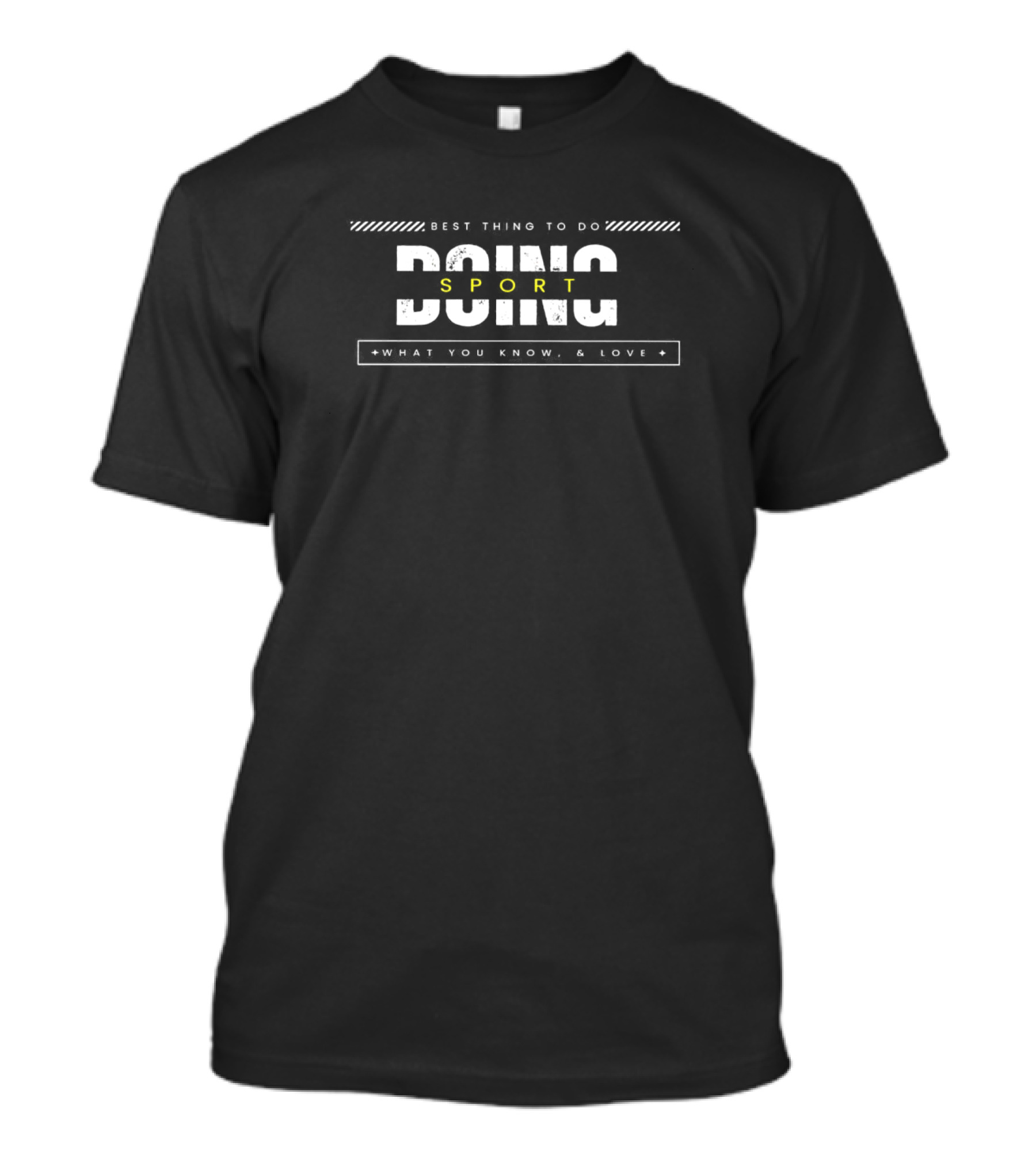 BEST THING TO DO SPORT DOING WHAT YOU KNOW, And LOVE T-Shirt