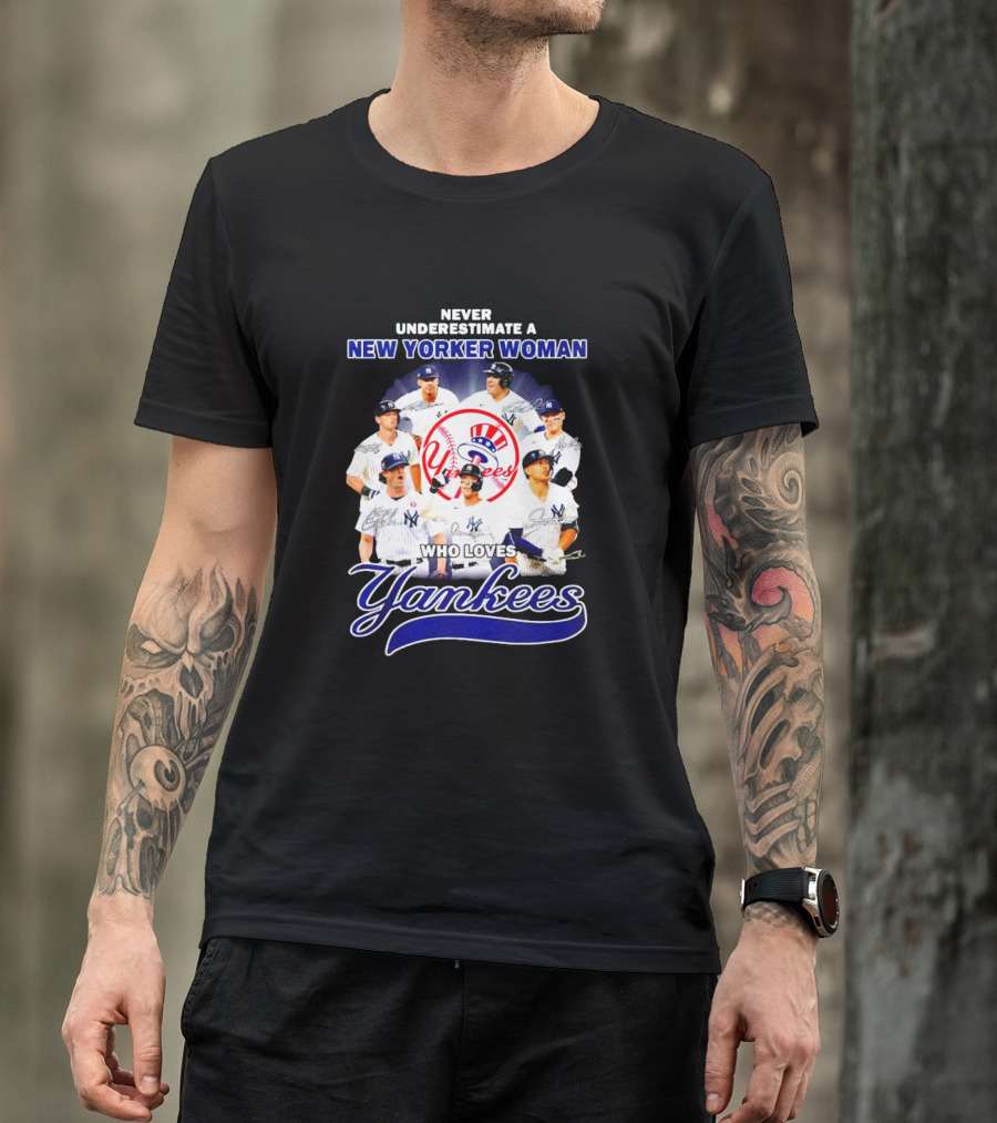 Never Underestimate A New Yorker Woman Who Loves Yankees Yankees Team Signatures T-Shirt