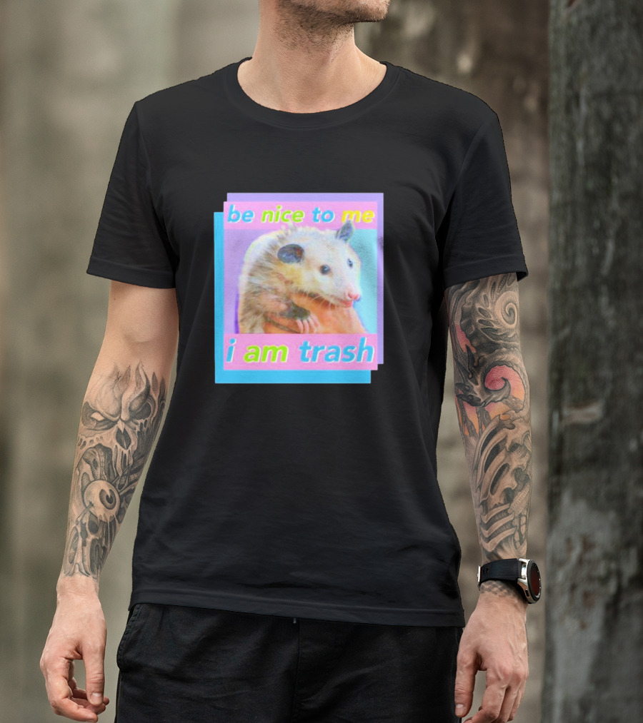 Be Nice To Me I Am Trash Opossum T-Shirt