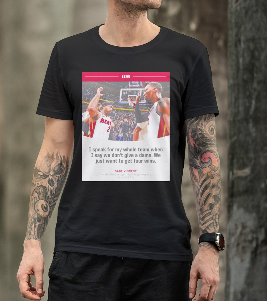 Gabe Vincent Miami Heat Quote Four Wins Team Respect NBA TV T-Shirt